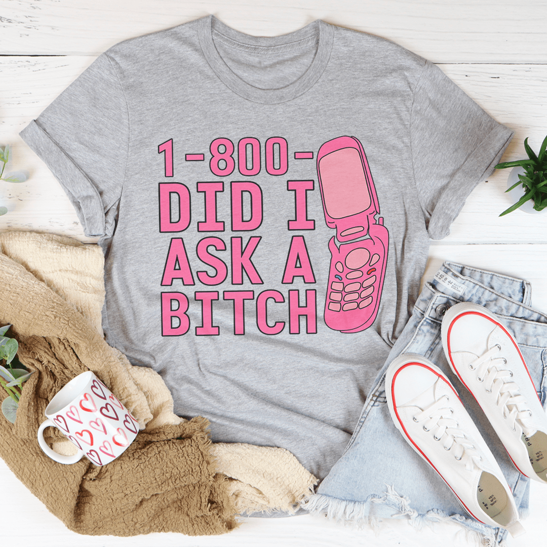 1-800 Did I Ask Tee - Love Salve