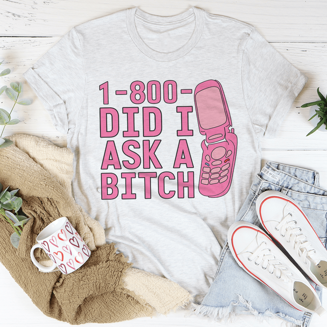 1-800 Did I Ask Tee - Love Salve
