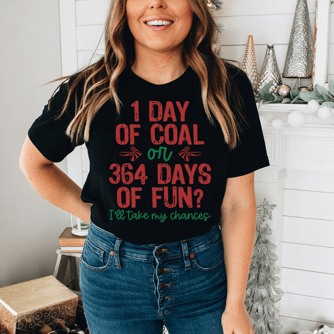 1 Day Of Coal Or 364 Days Of Fun Tee - Love Salve