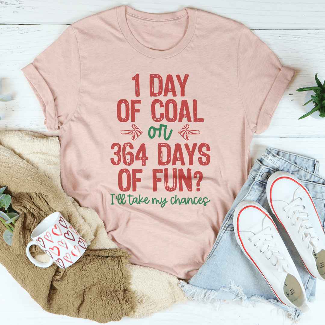 1 Day Of Coal Or 364 Days Of Fun Tee - Love Salve