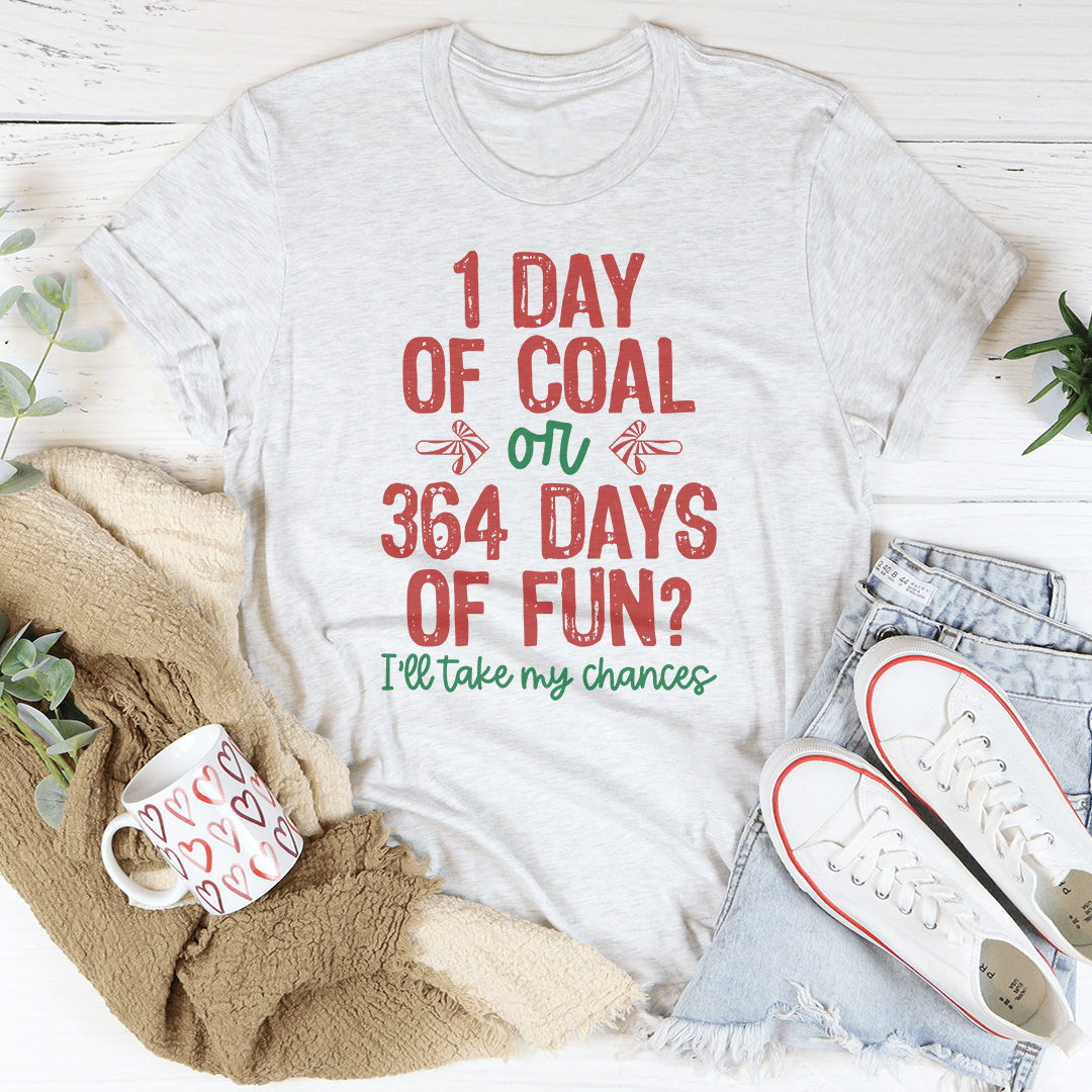 1 Day Of Coal Or 364 Days Of Fun Tee - Love Salve