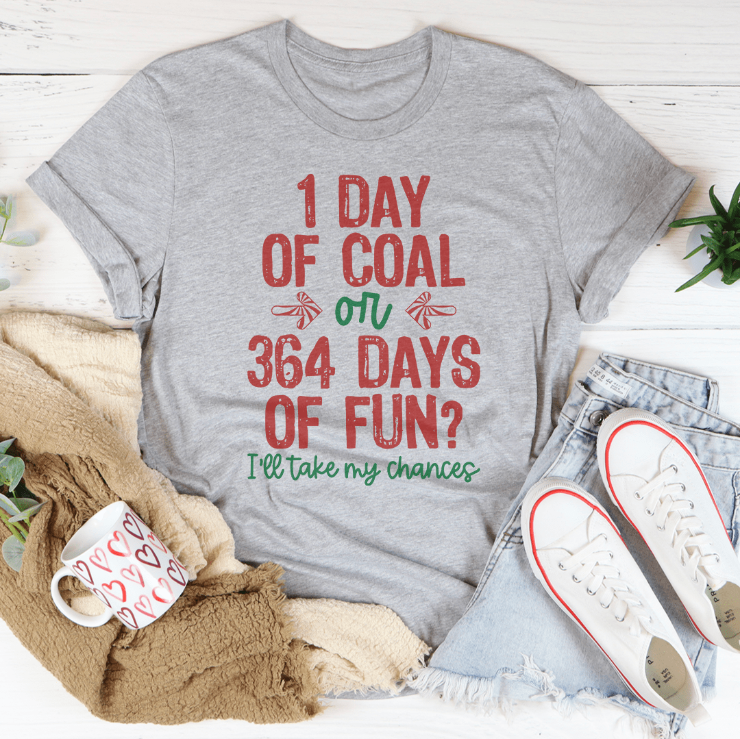 1 Day Of Coal Or 364 Days Of Fun Tee - Love Salve