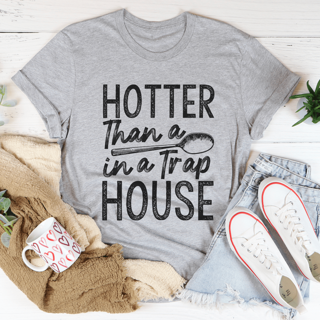 Hotter Than A Spoon In A Trap House Tee