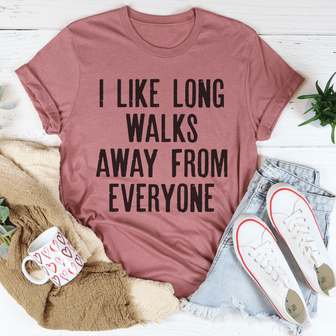 I Like Long Walks Away From Everyone Tee - Love Salve