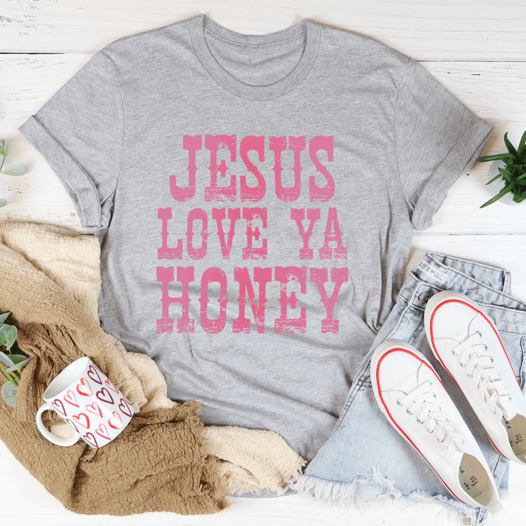 Jesus Love Ya Honey Tee - Love Salve
