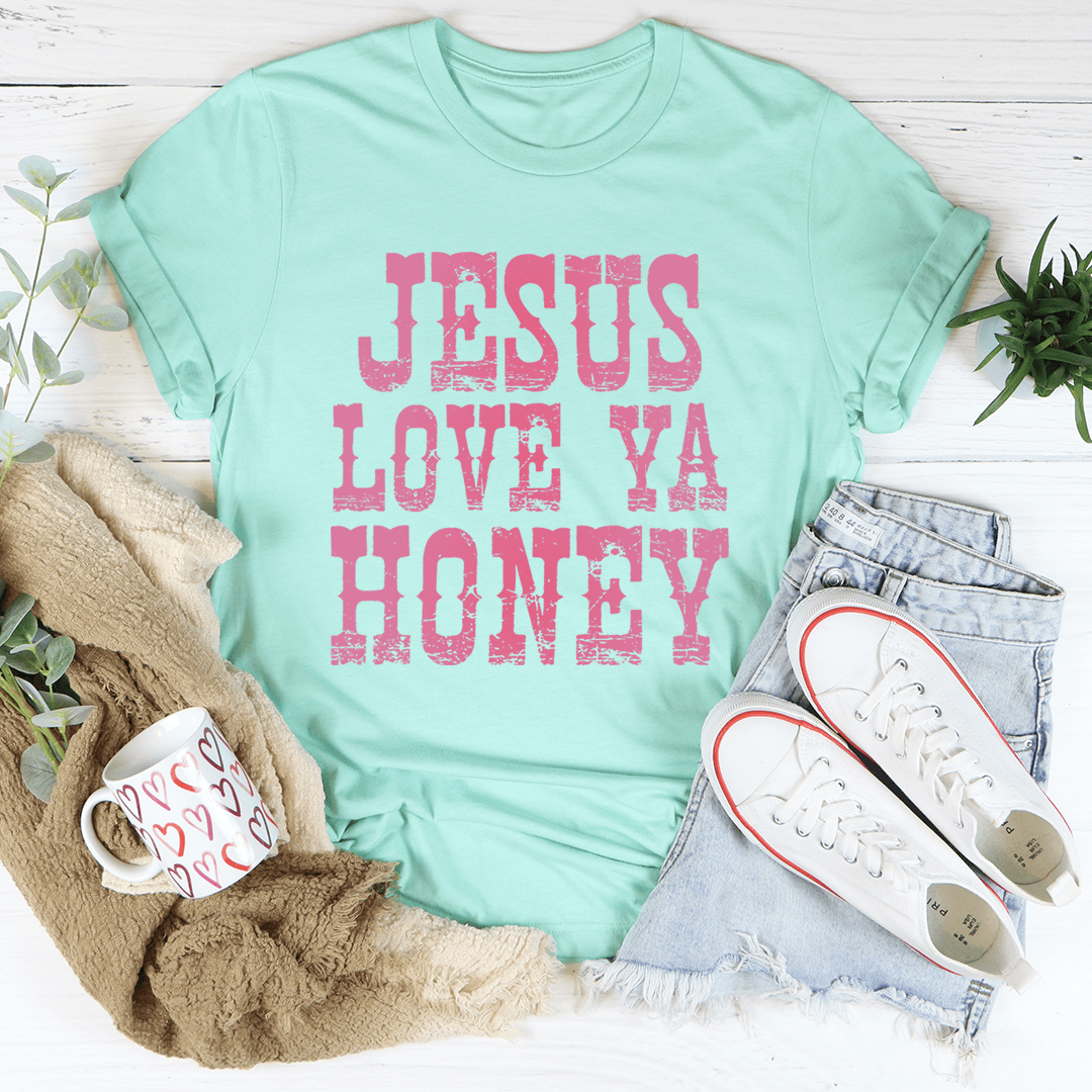 Jesus Love Ya Honey Tee - Love Salve