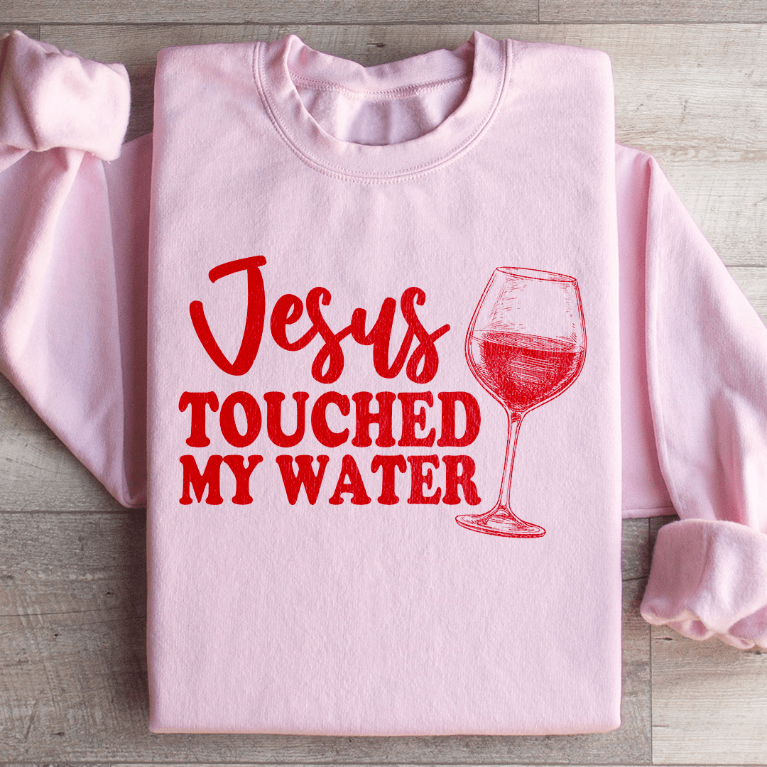 Jesus Touched My Water Sweatshirt