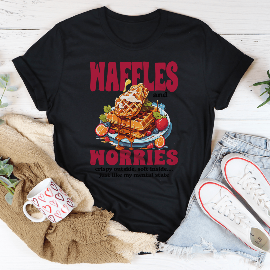 Waffles And Worries Crispy Outside Soft Inside Just Like Tee - Love Salve