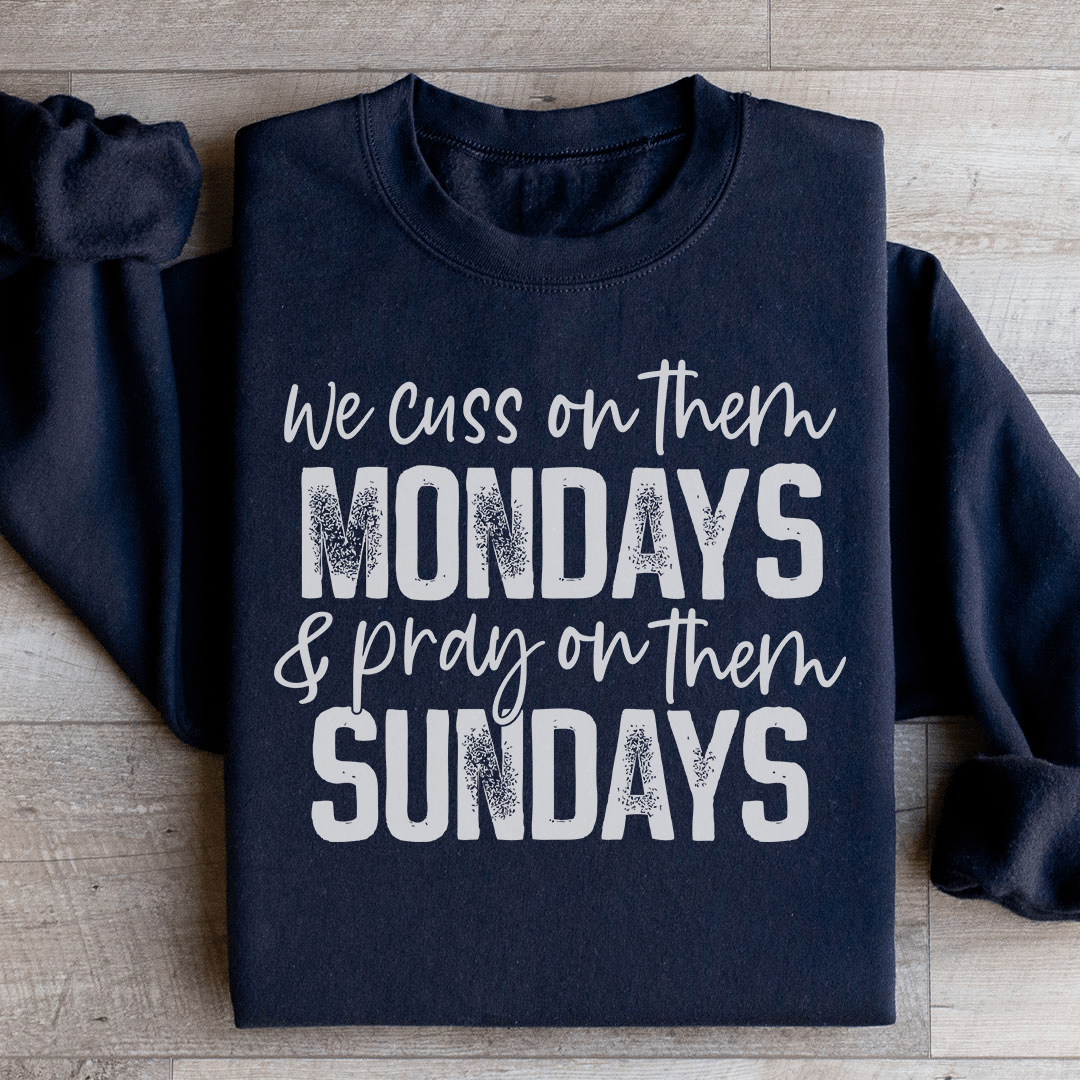 We Cuss On Them Monday & Pray On Them Sundays Sweatshirt