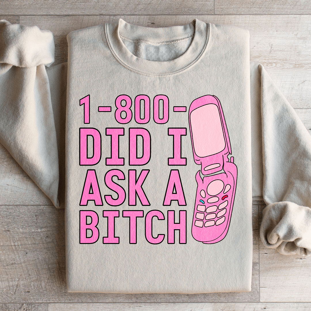 1 800 Did I Ask Sweatshirt