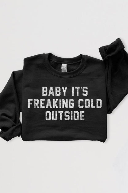 Baby It's Freaking Cold Outside Graphic Sweatshirt