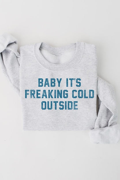 Baby It's Freaking Cold Outside graphic sweatshirt, unisex fit, cotton-polyester blend.