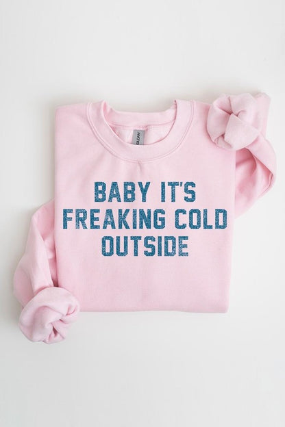 Baby It's Freaking Cold Outside Graphic Sweatshirt