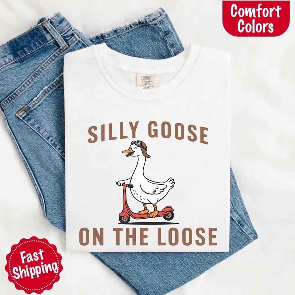 Silly Goose On The Loose Comfort Colors Tee – Funny Gift Shirt Adorb Custom Tees