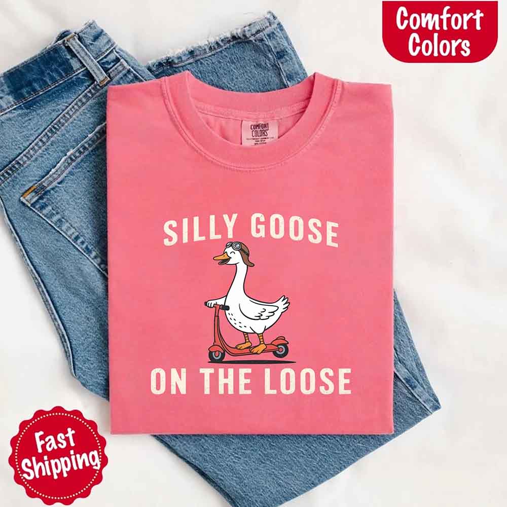 Silly Goose On The Loose Comfort Colors Tee – Funny Gift Shirt Adorb Custom Tees