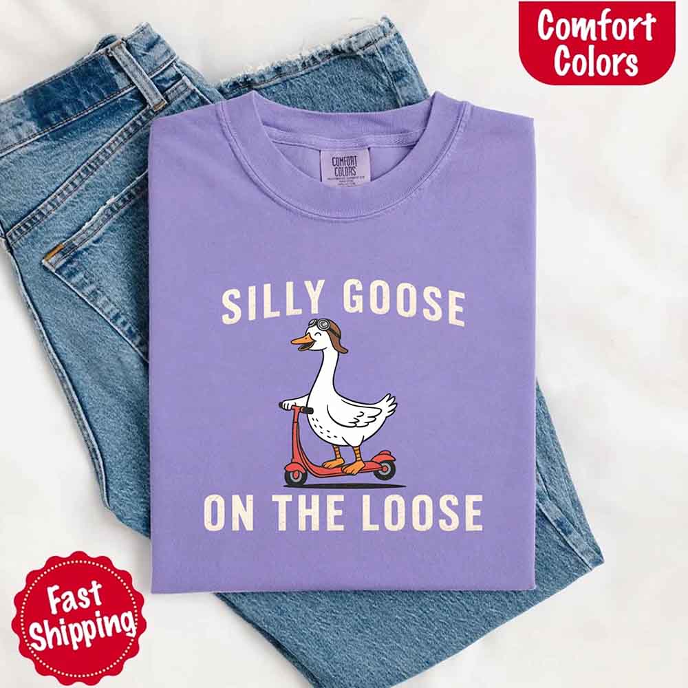 Silly Goose On The Loose Comfort Colors Tee – Funny Gift Shirt Adorb Custom Tees