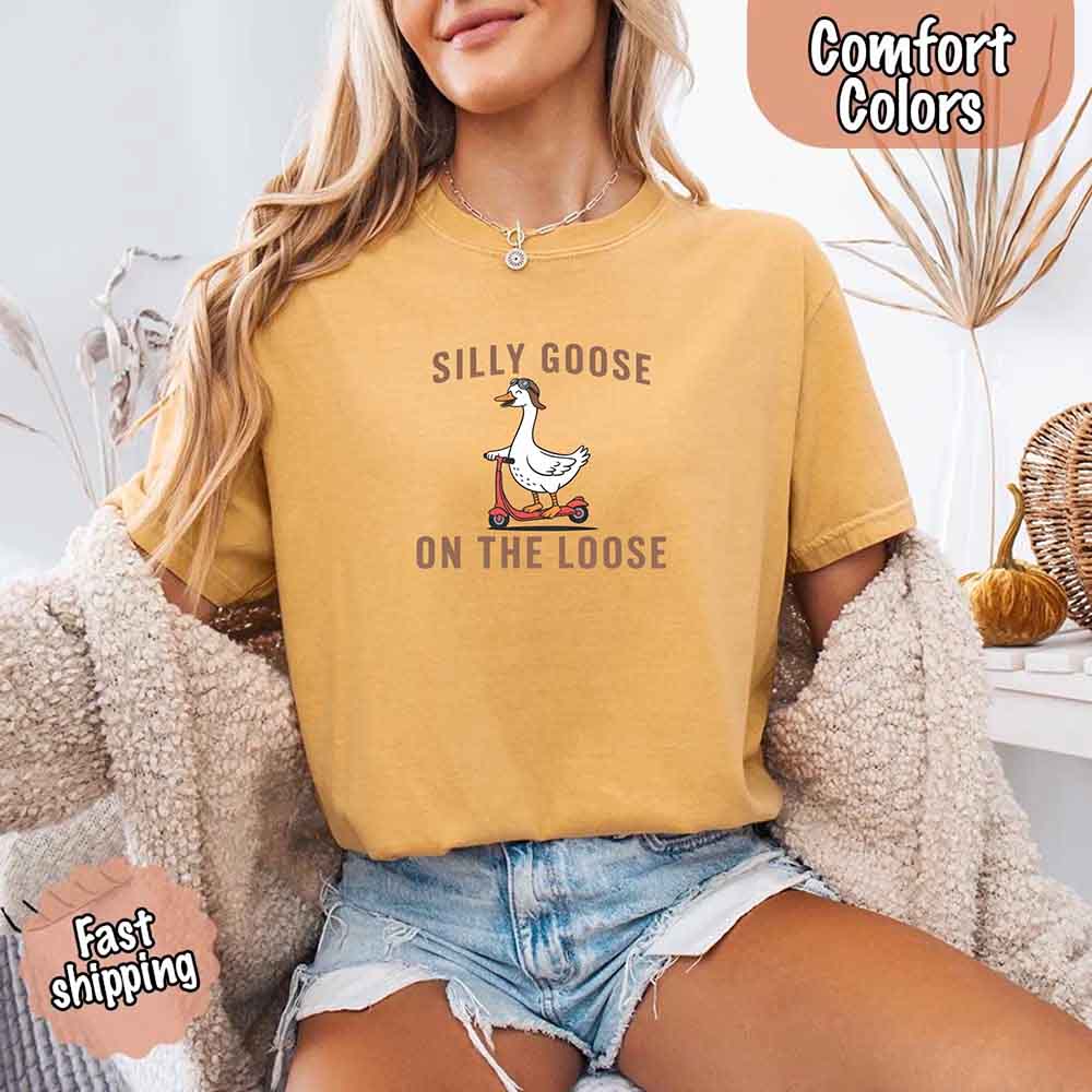 Silly Goose On The Loose Comfort Colors Tee – Funny Gift Shirt Adorb Custom Tees