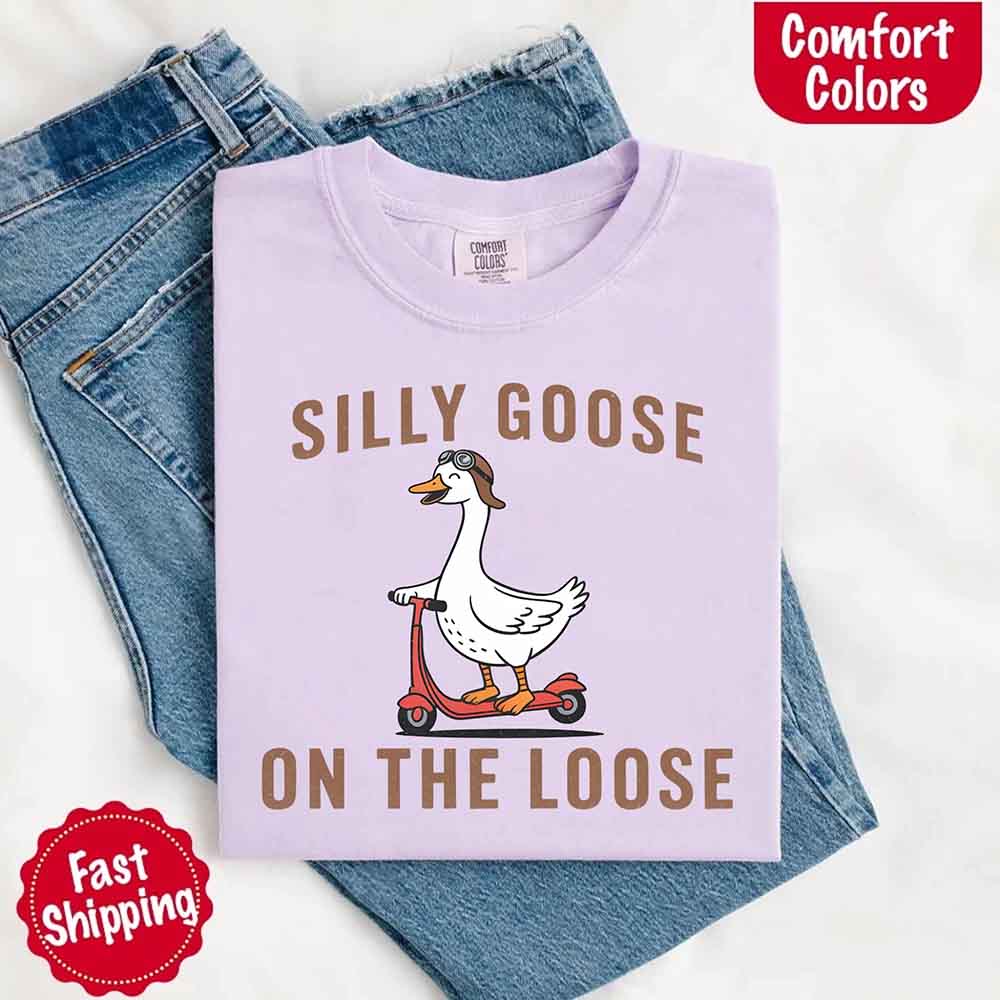 Silly Goose On The Loose Comfort Colors Tee – Funny Gift Shirt Adorb Custom Tees
