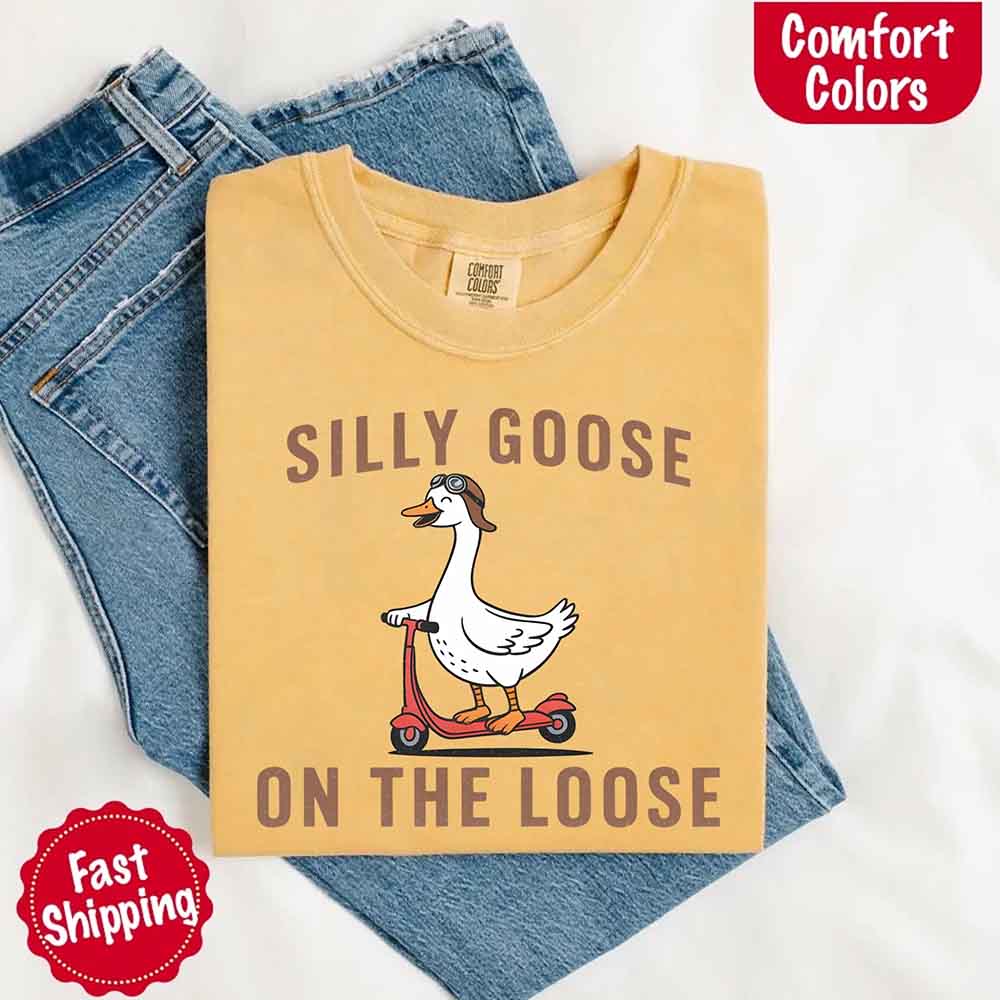 Silly Goose On The Loose Comfort Colors Tee – Funny Gift Shirt Adorb Custom Tees