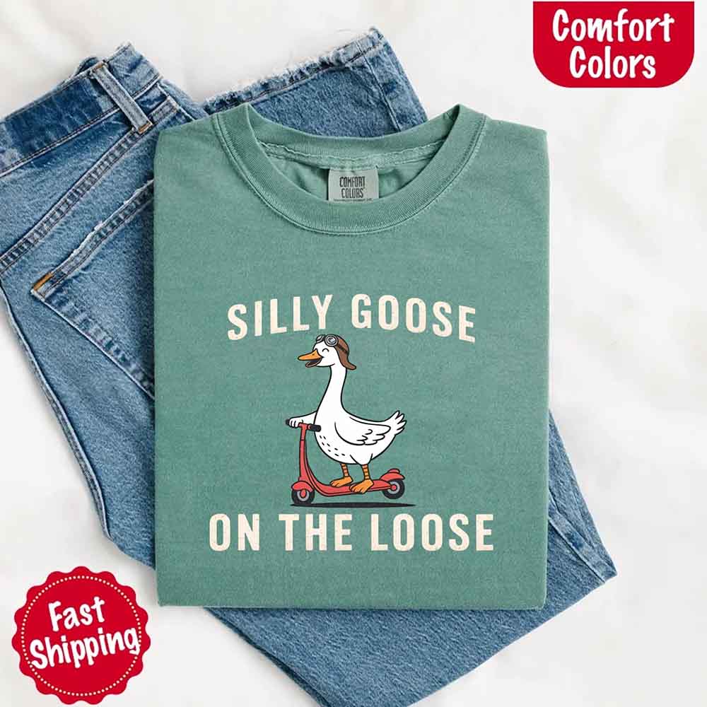 Silly Goose On The Loose Comfort Colors Tee – Funny Gift Shirt Adorb Custom Tees