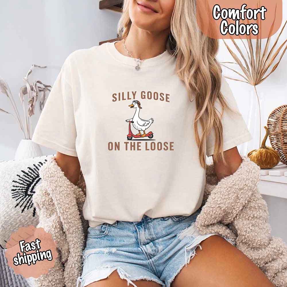 Silly Goose On The Loose Comfort Colors Tee – Funny Gift Shirt Adorb Custom Tees