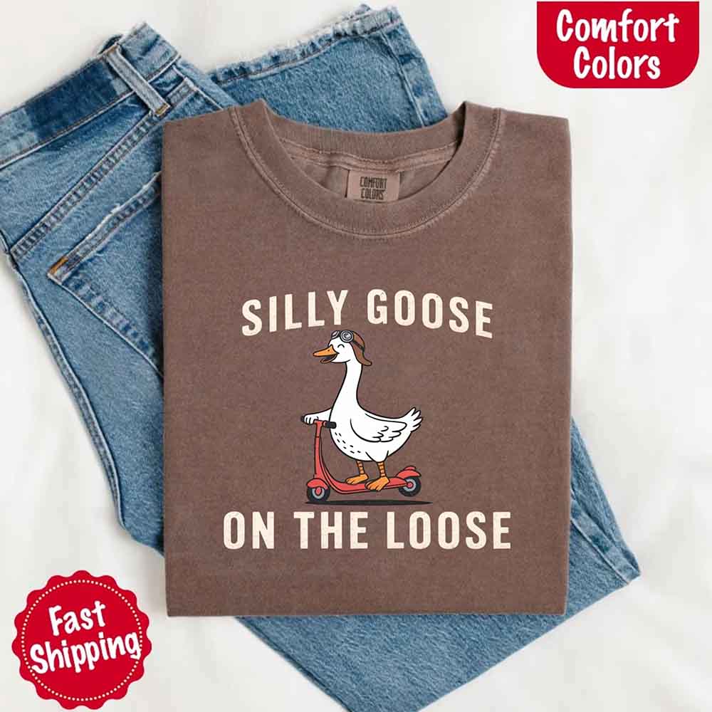 Silly Goose On The Loose Comfort Colors Tee – Funny Gift Shirt Adorb Custom Tees