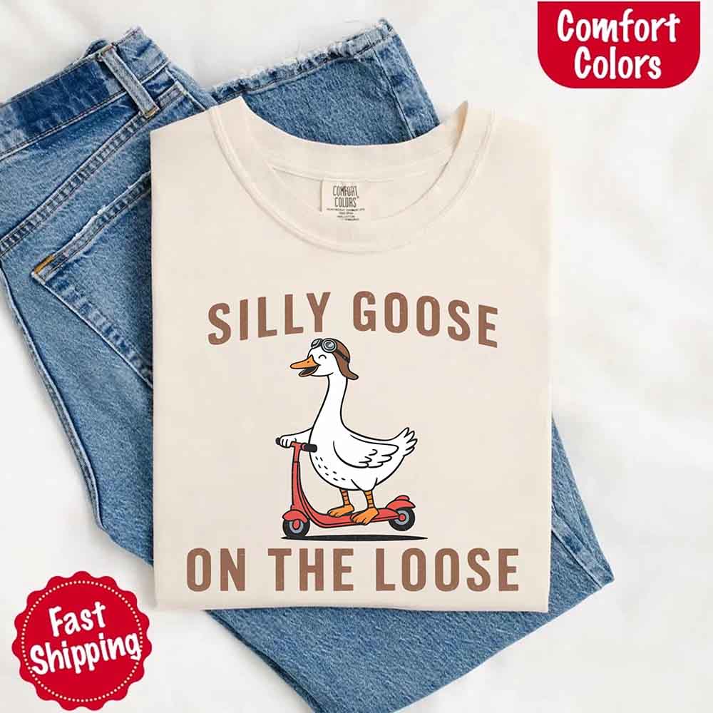 Silly Goose On The Loose Comfort Colors Tee – Funny Gift Shirt Adorb Custom Tees
