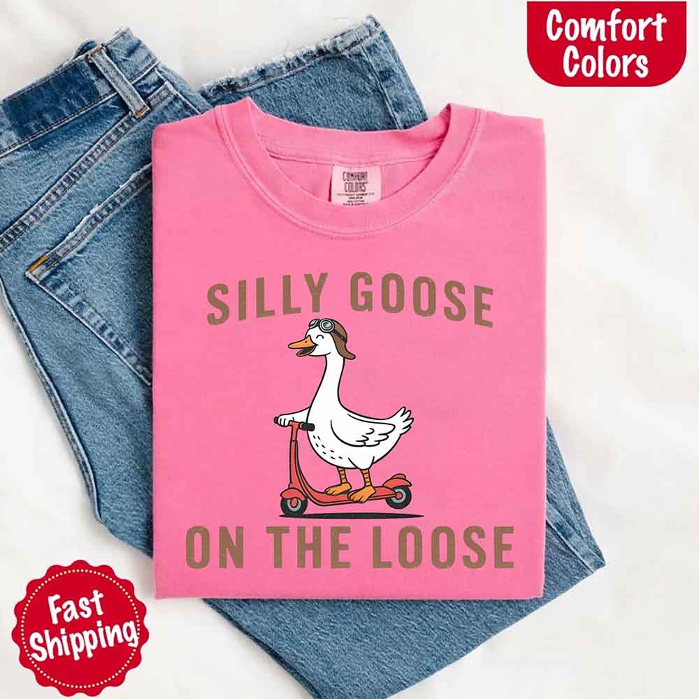 Silly Goose On The Loose Comfort Colors Tee – Funny Gift Shirt Adorb Custom Tees
