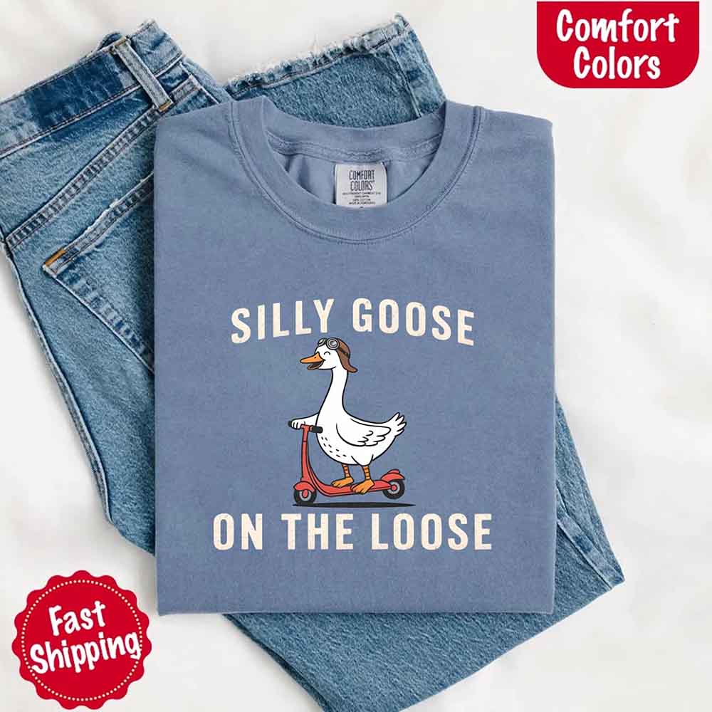 Silly Goose On The Loose Comfort Colors Tee – Funny Gift Shirt Adorb Custom Tees