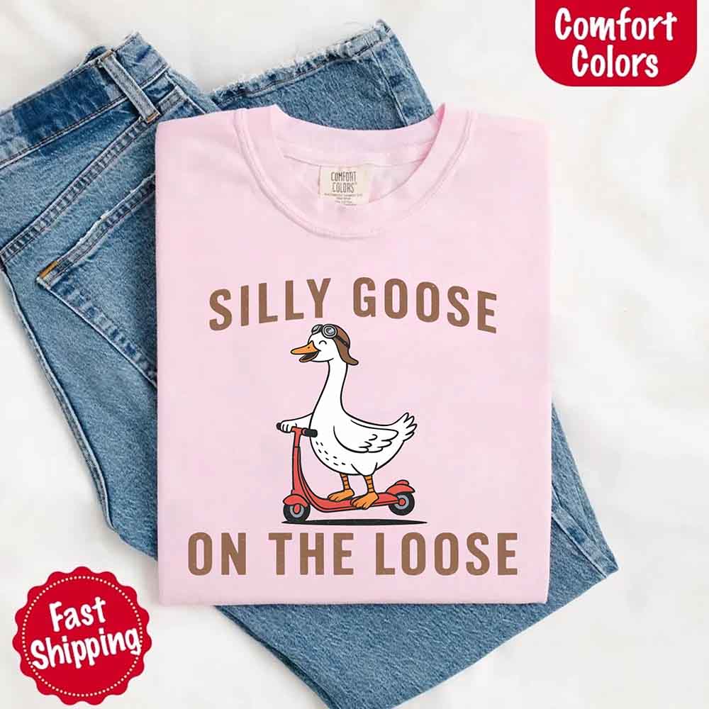 Silly Goose On The Loose Comfort Colors Tee – Funny Gift Shirt Adorb Custom Tees