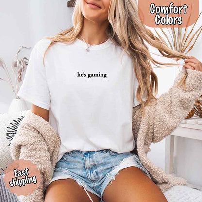He’s Gaming – Funny Relationship Comfort Color Shirt for Her