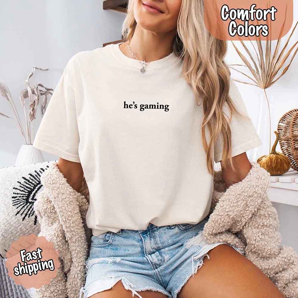 He’s Gaming – Funny Relationship Comfort Color Shirt for Her