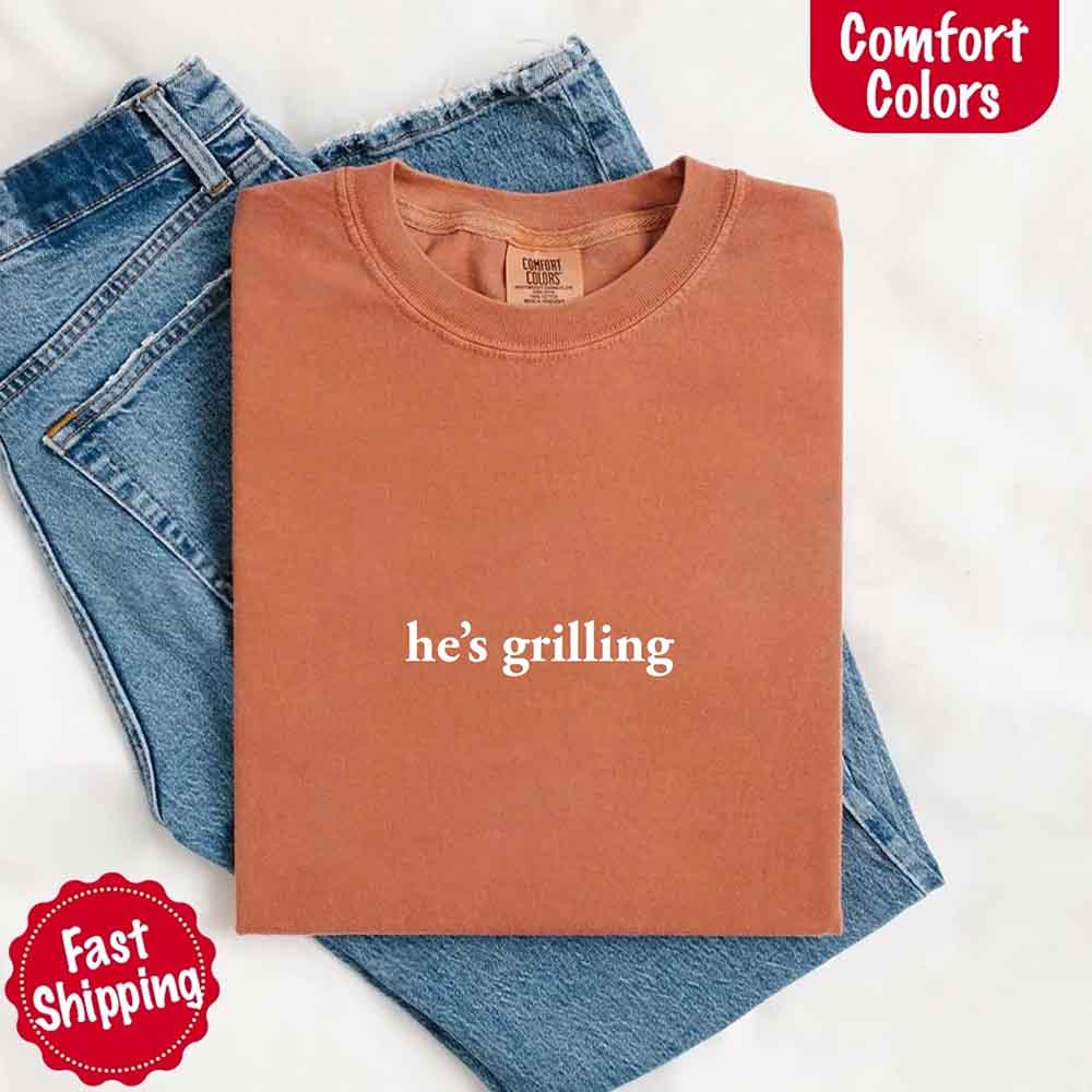 He’s Grilling – Funny Summer BBQ Comfort Color Shirt for Women Adorb.co
