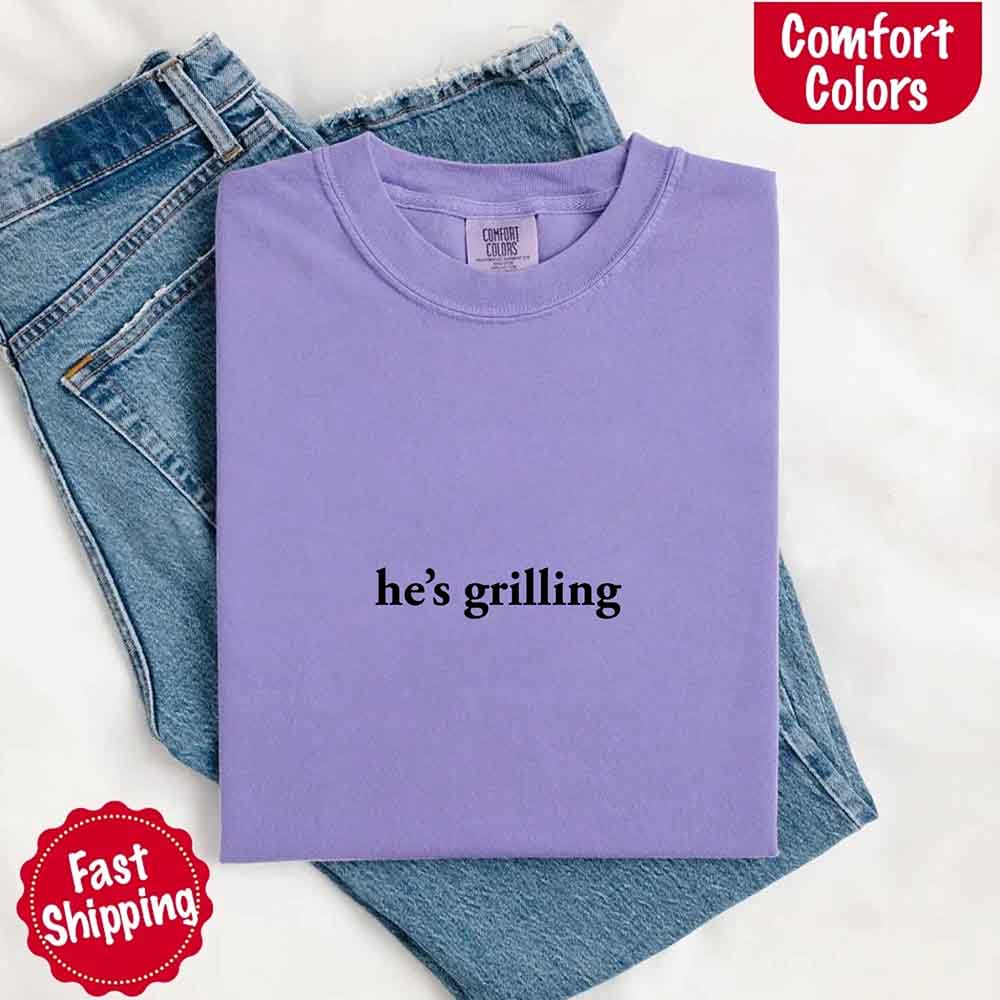 He’s Grilling – Funny Summer BBQ Comfort Color Shirt for Women Adorb.co