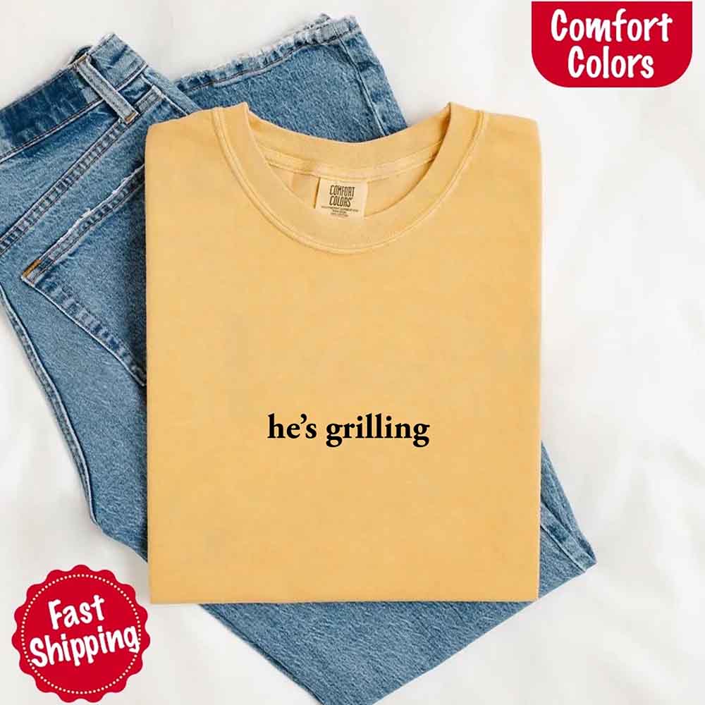 He’s Grilling – Funny Summer BBQ Comfort Color Shirt for Women Adorb.co