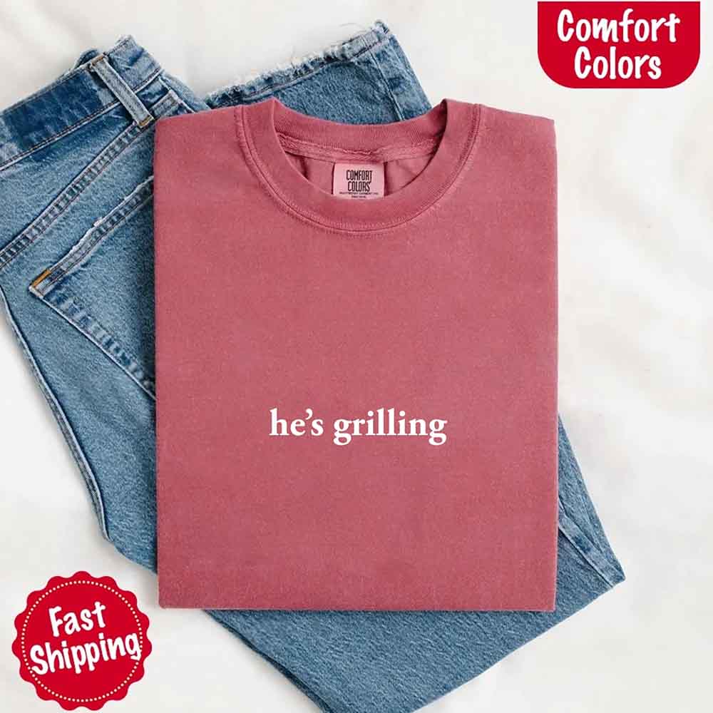 He’s Grilling – Funny Summer BBQ Comfort Color Shirt for Women Adorb.co