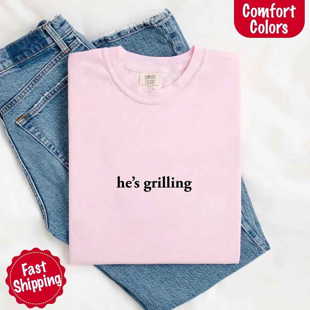 He’s Grilling – Funny Summer BBQ Comfort Color Shirt for Women Adorb.co