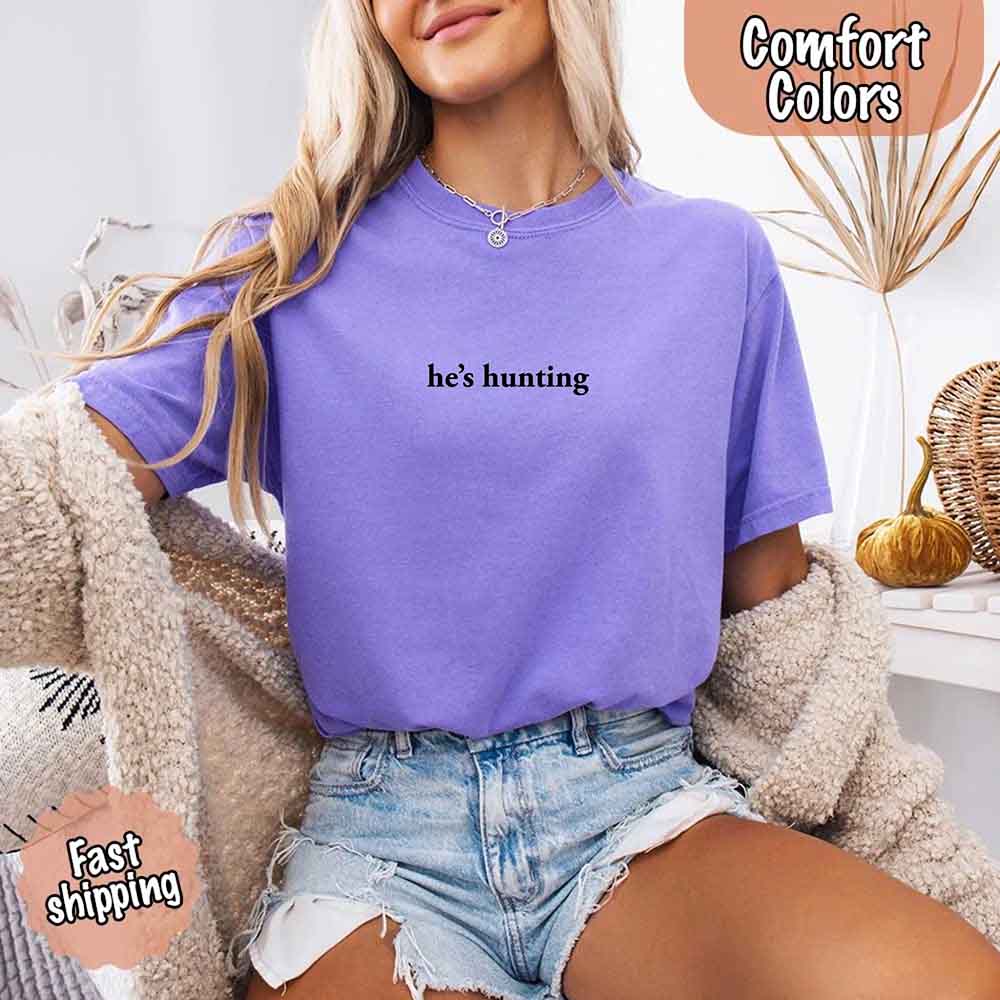 Comfort Colors "He’s Hunting" T-shirt Adorb Custom Tees