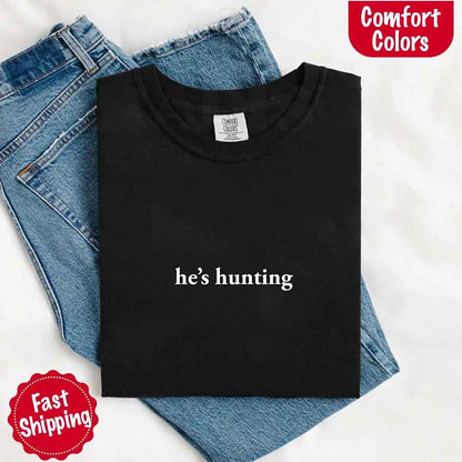 Comfort Colors "He’s Hunting" T-shirt