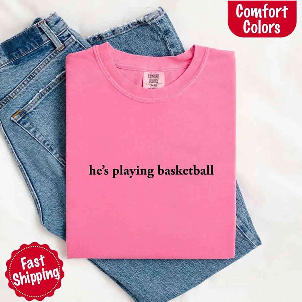 He’s Playing Basketball – Funny Sports Girlfriend Comfort Color Shirt for Women Adorb.co