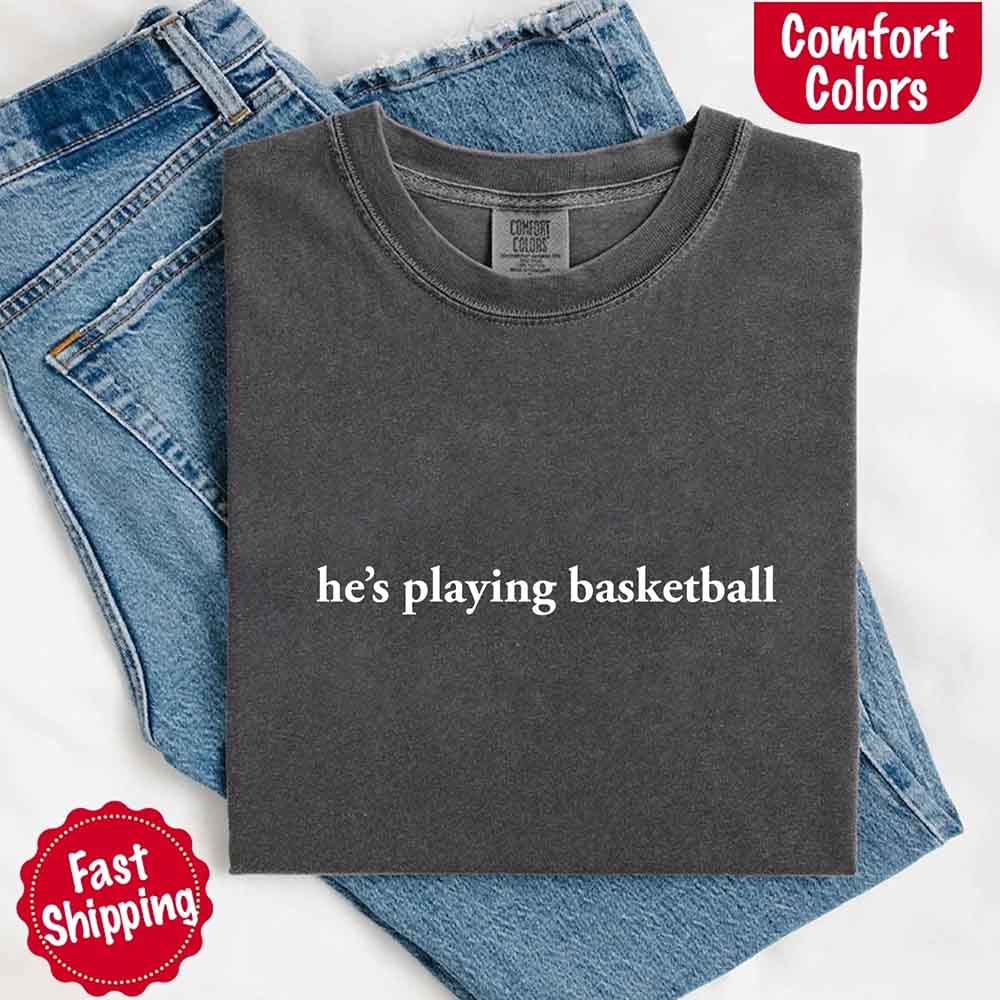 He’s Playing Basketball – Funny Sports Girlfriend Comfort Color Shirt for Women Adorb.co