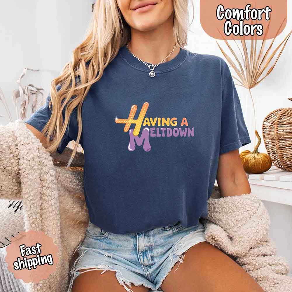 Having A Meltdown Comfort Colors T-Shirt Adorb Custom Tees