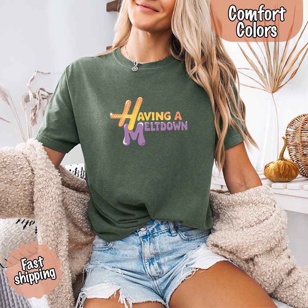 Having A Meltdown Comfort Colors T-Shirt Adorb Custom Tees