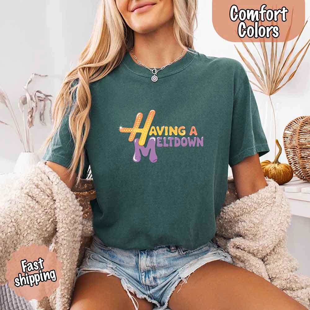 Having A Meltdown Comfort Colors T-Shirt Adorb Custom Tees
