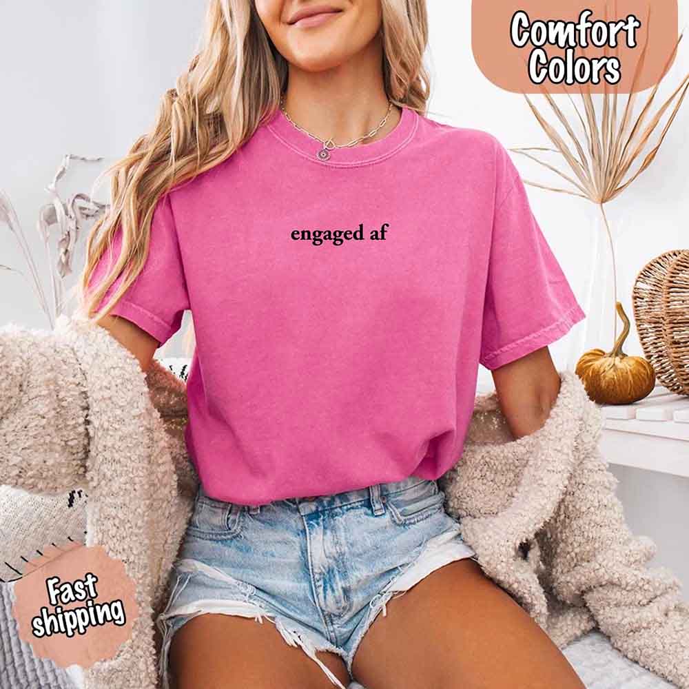 Engaged AF Comfort Colors T-Shirt, Funny Fiancé Gift Tee Adorb Custom Tees