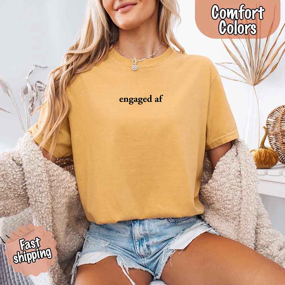 Engaged AF Comfort Colors T-Shirt, Funny Fiancé Gift Tee Adorb Custom Tees
