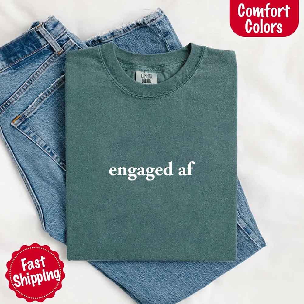 Engaged AF Comfort Colors T-Shirt, Funny Fiancé Gift Tee Adorb Custom Tees