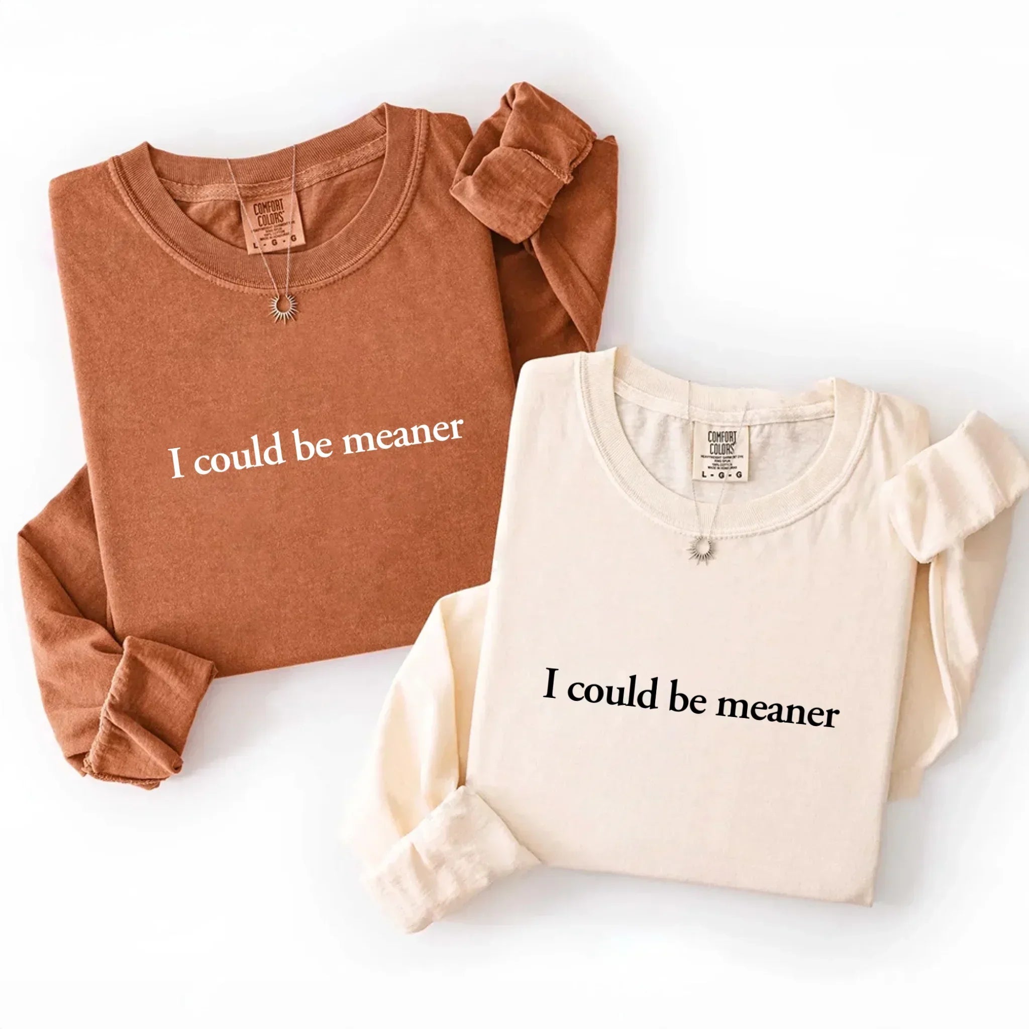 Close-up of the "I Could Be Meaner" graphic on the Adorb Custom Tees Comfort Colors Long Sleeve Shirt.