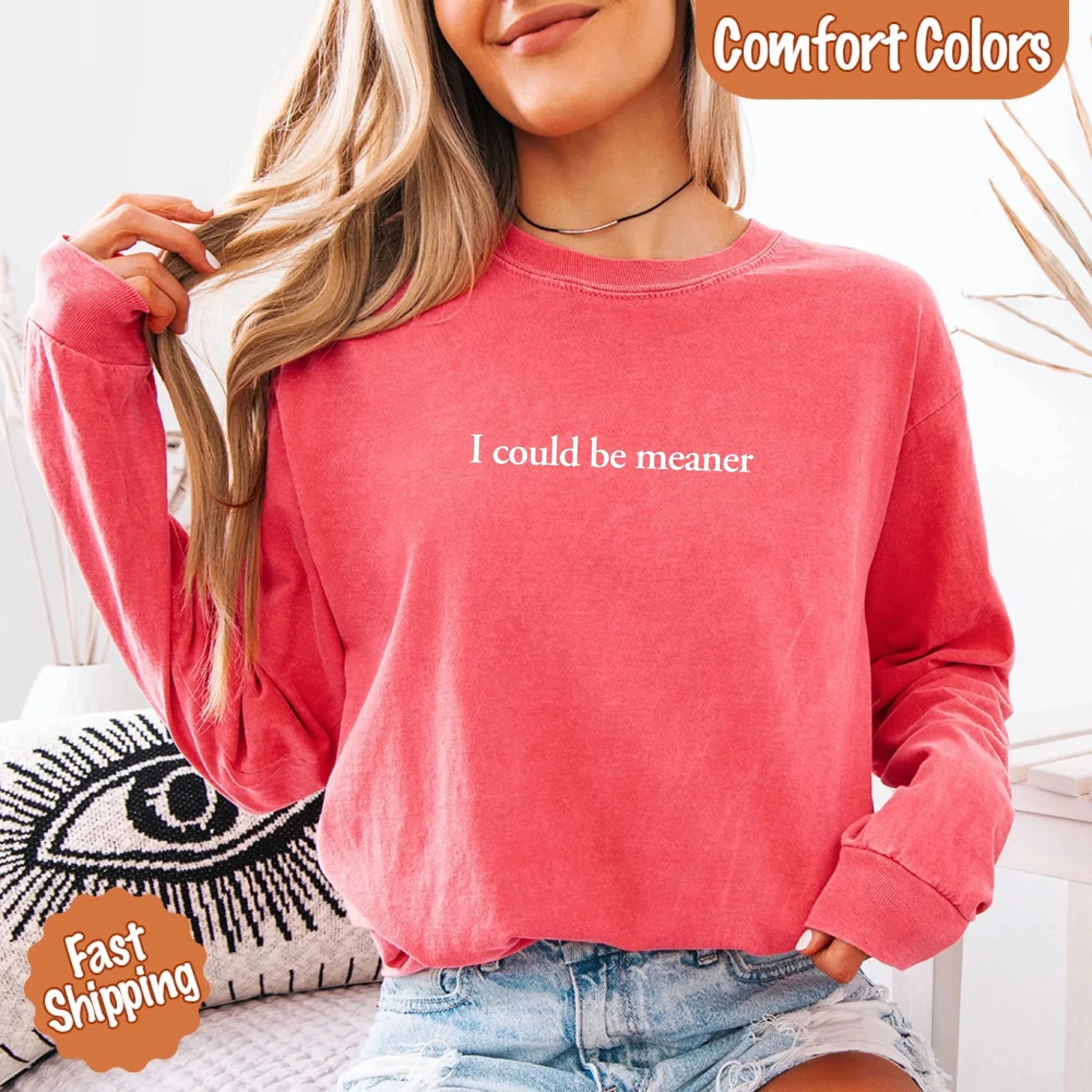 Comfort Colors I Could Be Meaner Long Sleeve Shirt Adorb Custom Tees