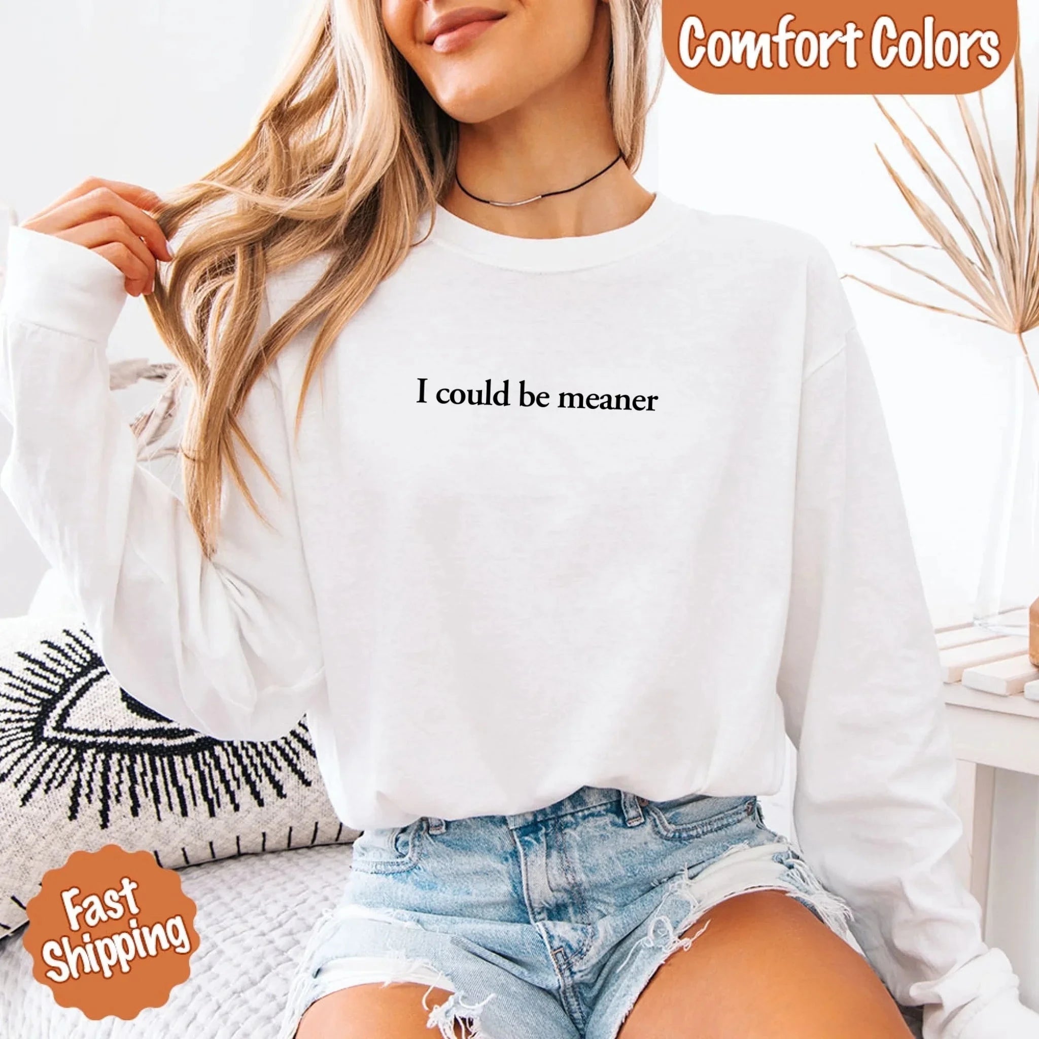 Comfort Colors I Could Be Meaner Long Sleeve Shirt Adorb Custom Tees